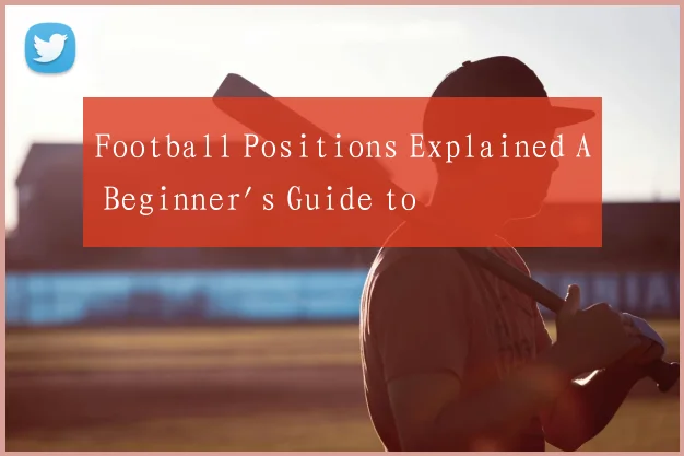 Football Positions Explained A Beginner's Guide to