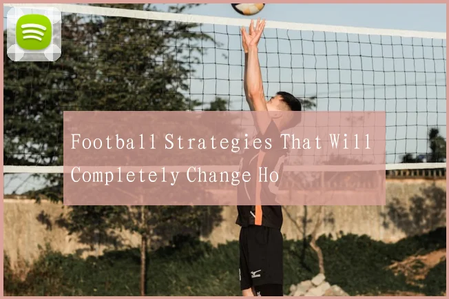 Football Strategies That Will Completely Change Ho